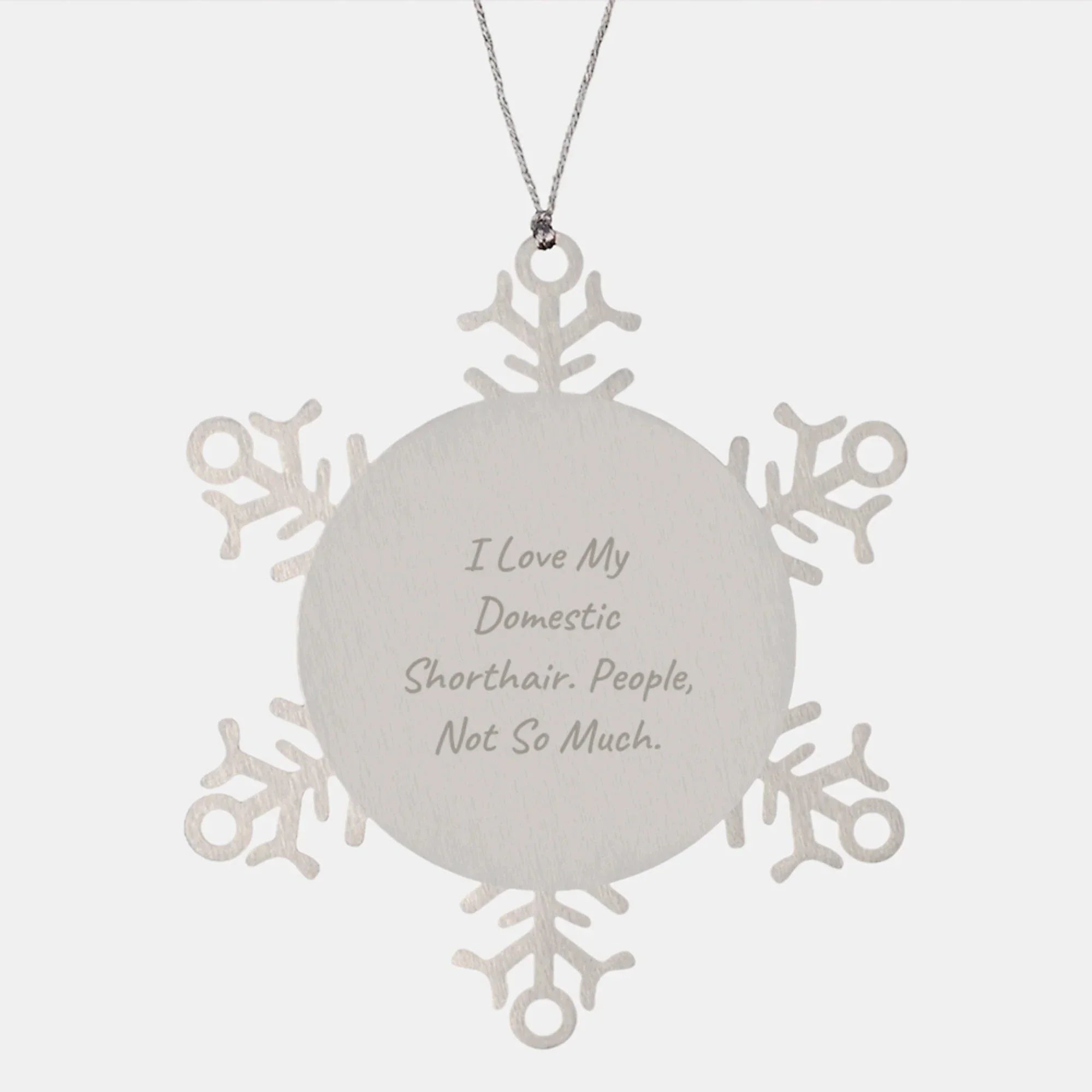 Funny Domestic Shorthair Cat Gifts, Snowflake Ornament for Christmas - 'I Love My Domestic Shorthair. People, Not So Much.'