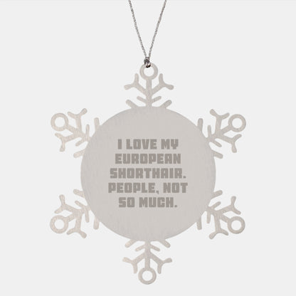 European Shorthair Cat Gifts, Snowflake Ornament, Funny Quote, Christmas Unique - Image 1