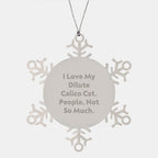 Dilute Calico Cat Lovers Funny Snowflake Ornament Gifts for Friends Family, 'I Love My Dilute Calico Cat. People, Not So Much.', Christmas Unique Gifts from Men to Women
