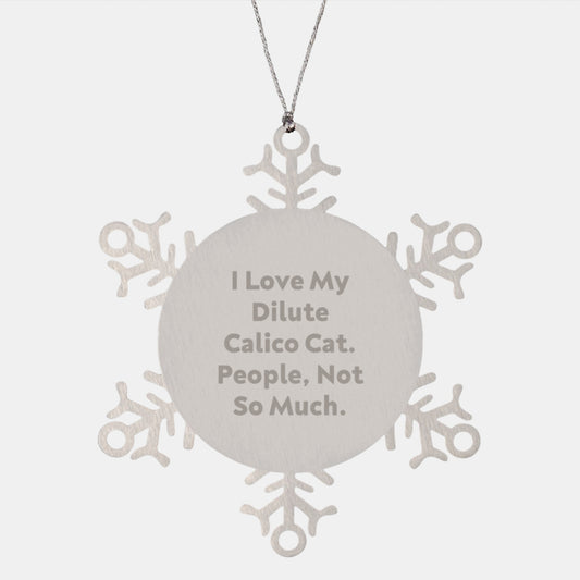 Dilute Calico Cat Lovers Funny Snowflake Ornament Gifts for Friends Family, 'I Love My Dilute Calico Cat. People, Not So Much.', Christmas Unique Gifts from Men to Women - Image 1