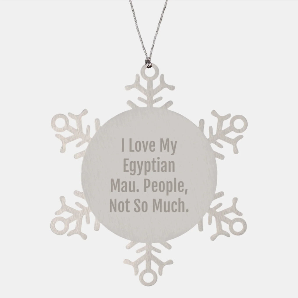 Egyptian Mau Cat Lover's Snowflake Ornament, Funny Quote 'I Love My Egyptian Mau. People, Not So Much.' - Gifts from Friends and Family for Christmas