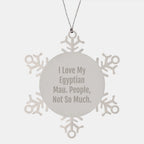 Egyptian Mau Cat Lover's Snowflake Ornament, Funny Quote 'I Love My Egyptian Mau. People, Not So Much.' - Gifts from Friends and Family for Christmas