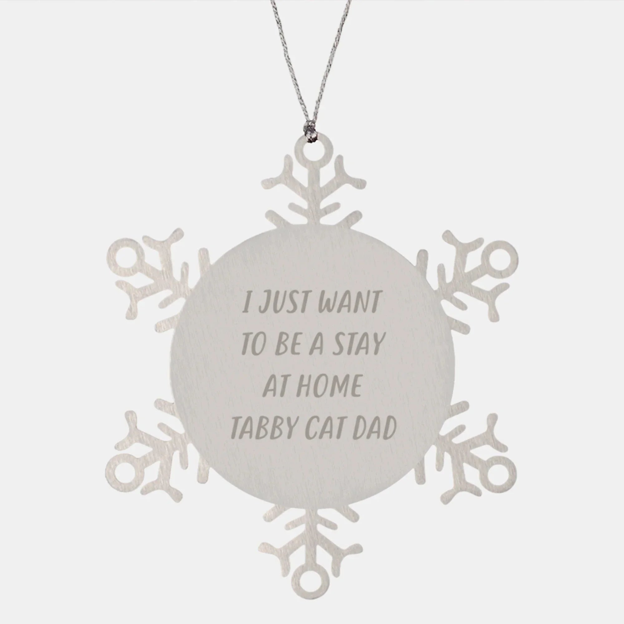 Funny Tabby Cat Gifts for Men - I Just Want To Be A Stay At Home Tabby Cat Dad Snowflake Ornament, Gifts from Men, Gifts for Tabby Cat Dad, Christmas Unique Gifts