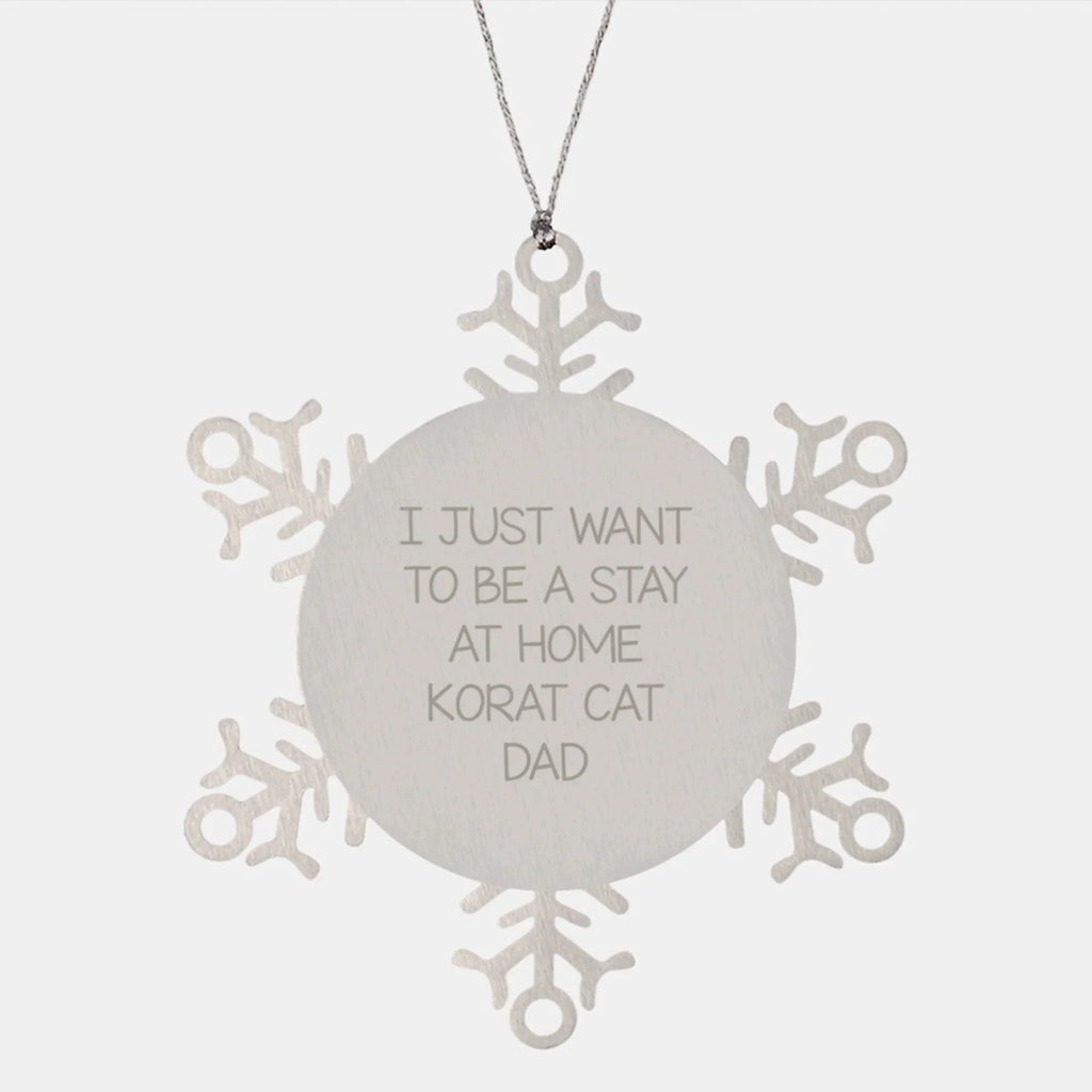 Korat Cat Lover's Snowflake Ornament Gifts from Family to Friends - 'I Just Want To Be A Stay At Home Korat Cat Dad' - Christmas Unique Presents for Korat Cat Enthusiasts