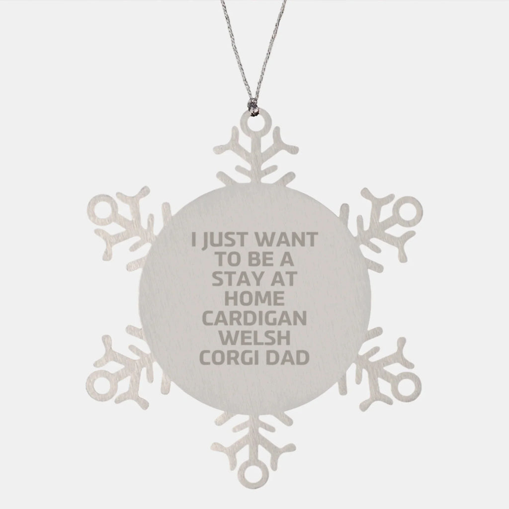 Funny Cardigan Welsh Corgi Dad Gifts, I Just Want To Be A Stay At Home Dad Snowflake Ornament, Christmas Unique Gifts from Family, Friends, and Coworkers, Gifts for Cardigan Welsh Corgi Dog Lovers