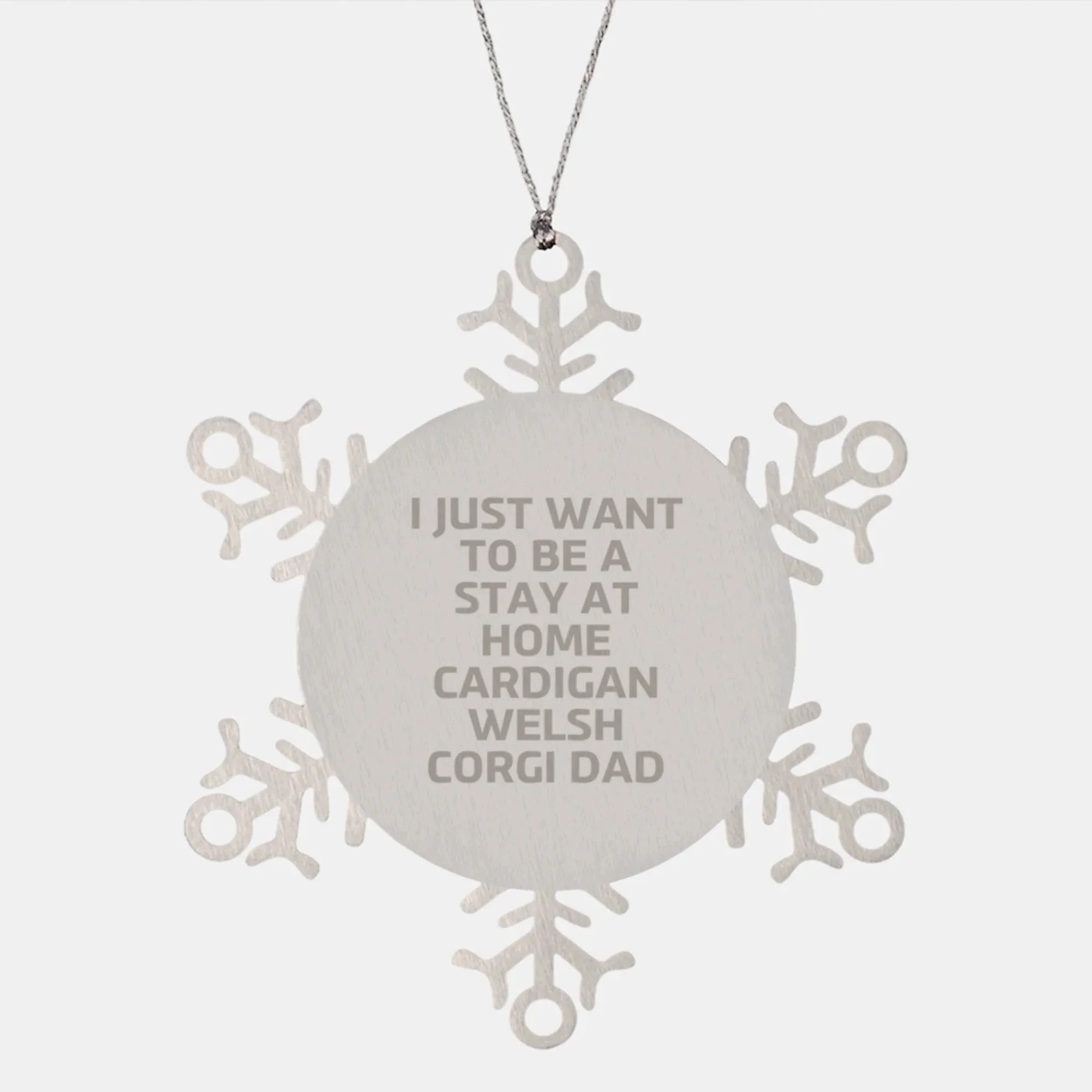 Funny Cardigan Welsh Corgi Dad Gifts, I Just Want To Be A Stay At Home Dad Snowflake Ornament, Christmas Unique Gifts from Family, Friends, and Coworkers, Gifts for Cardigan Welsh Corgi Dog Lovers