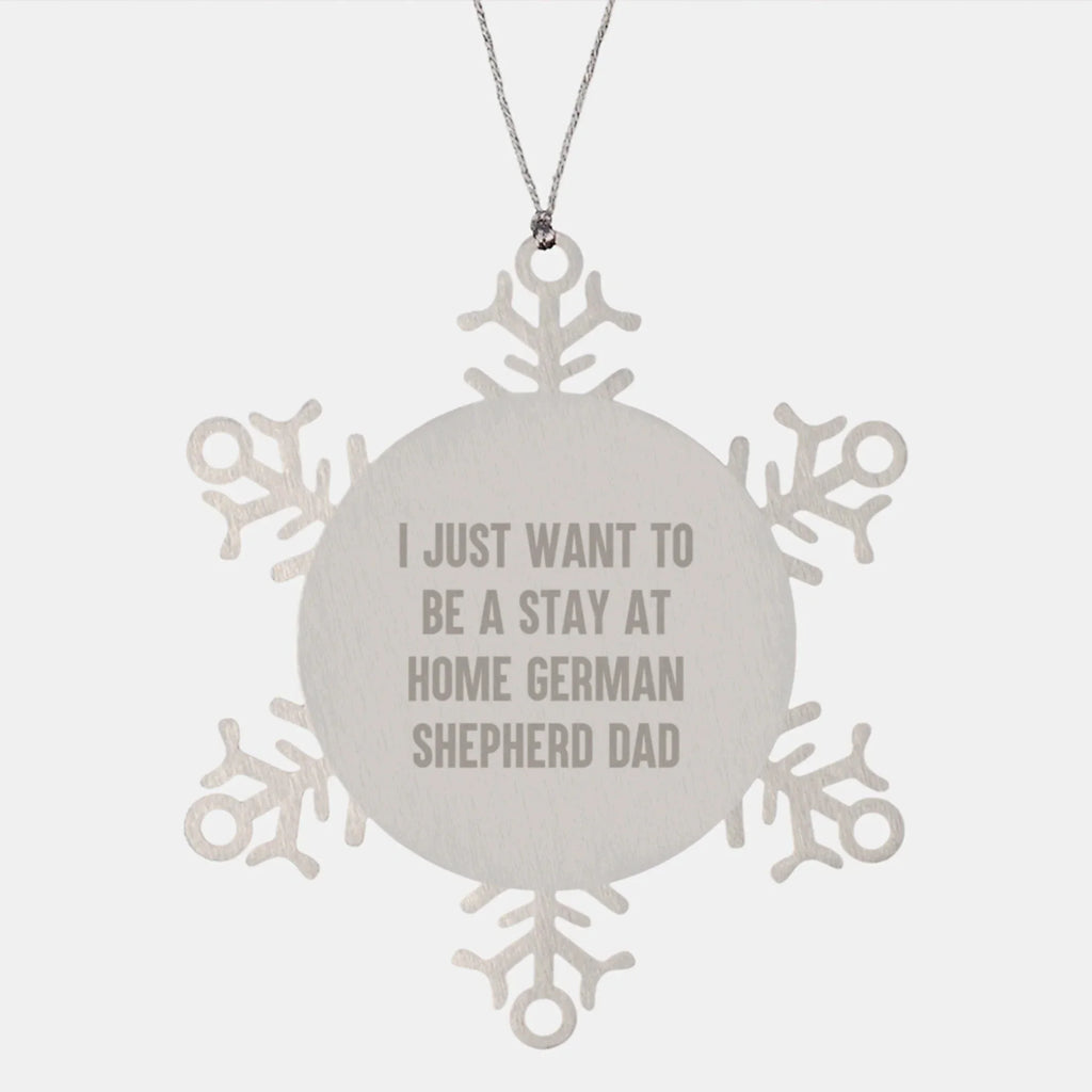 Funny German Shepherd Dad Gifts - Snowflake Ornament for Men - 'I Just Want To Be A Stay At Home German Shepherd Dad' - Unique Christmas Unique Gift for Dog Lovers from Family, Friends, or Coworkers