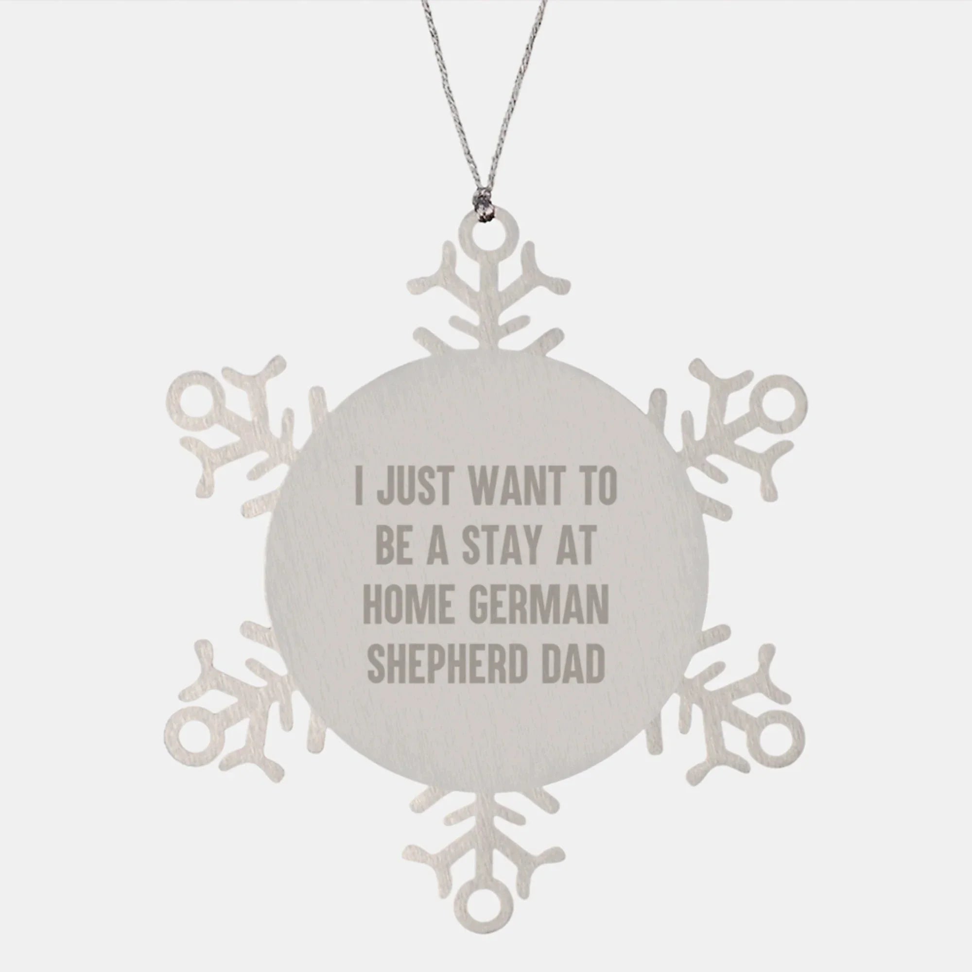 Funny German Shepherd Dad Gifts - Snowflake Ornament for Men - 'I Just Want To Be A Stay At Home German Shepherd Dad' - Unique Christmas Unique Gift for Dog Lovers from Family, Friends, or Coworkers