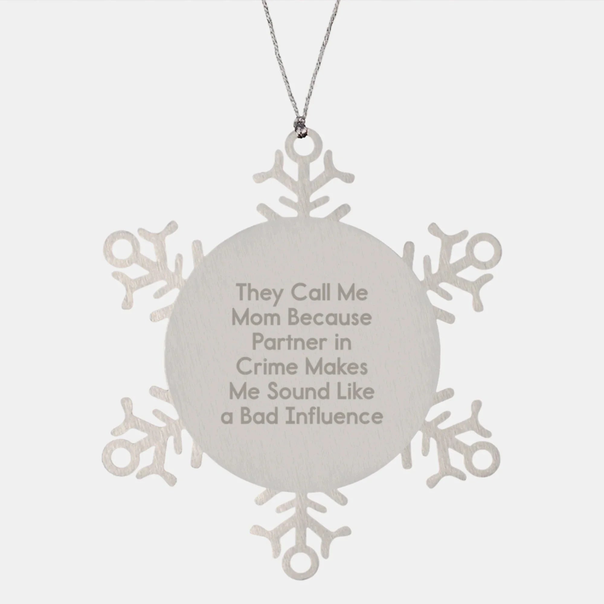 Funny Mom Gifts, Snowflake Ornaments for Mom, 'They Call Me Mom Because Partner In Crime Makes Me Sound Like A Bad Influence' - Gifts from Mom to Mom, Christmas Unique Gifts