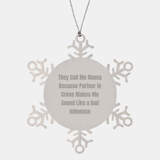 Funny Mama Snowflake Ornament Gifts from Men to Mama for Christmas, 'They Call Me Mama Because Partner In Crime Makes Me Sound Like A Bad Influence' Quote, Unique Stainless Steel Decor - Image 1