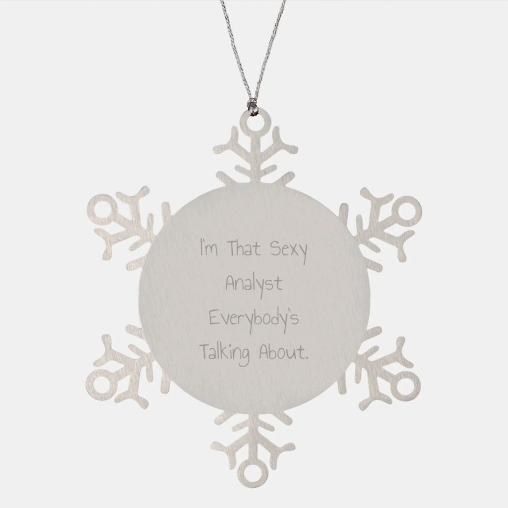 Funny Analyst Gifts for Men, Snowflake Ornament, 'I'm That Sexy Analyst Everybody's Talking About' Christmas Unique Gifts from Friends, Family, Coworkers