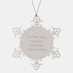 Unique Christmas Unique Gifts for Physician Friends, Funny Snowflake Ornament from Men, I'm That Sexy Physician Everybody's Talking About.