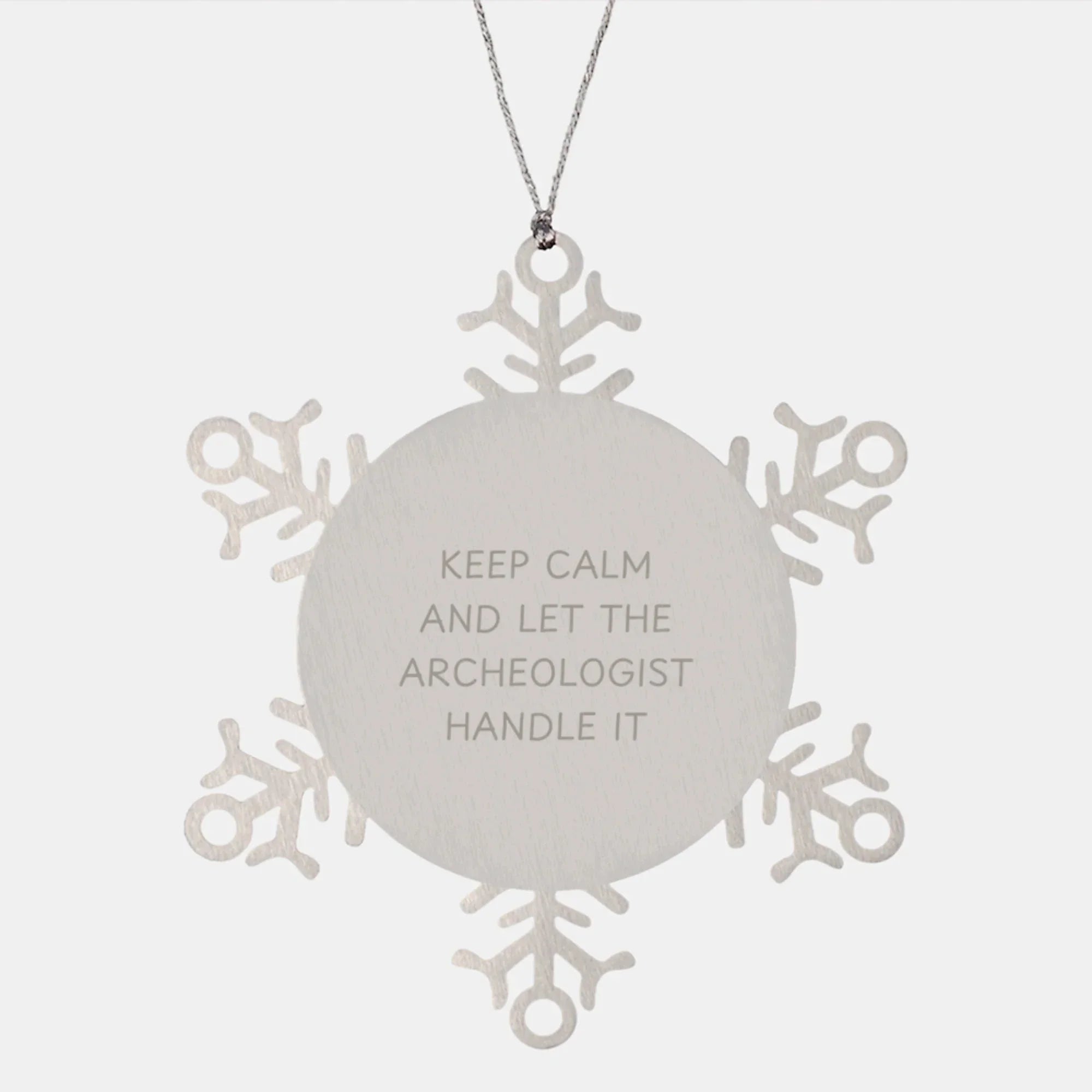 Funny Archeologist Snowflake Ornament, Gifts from Friends to Archeologists, Keep Calm and Let the Archeologist Handle It, Christmas Unique Gifts