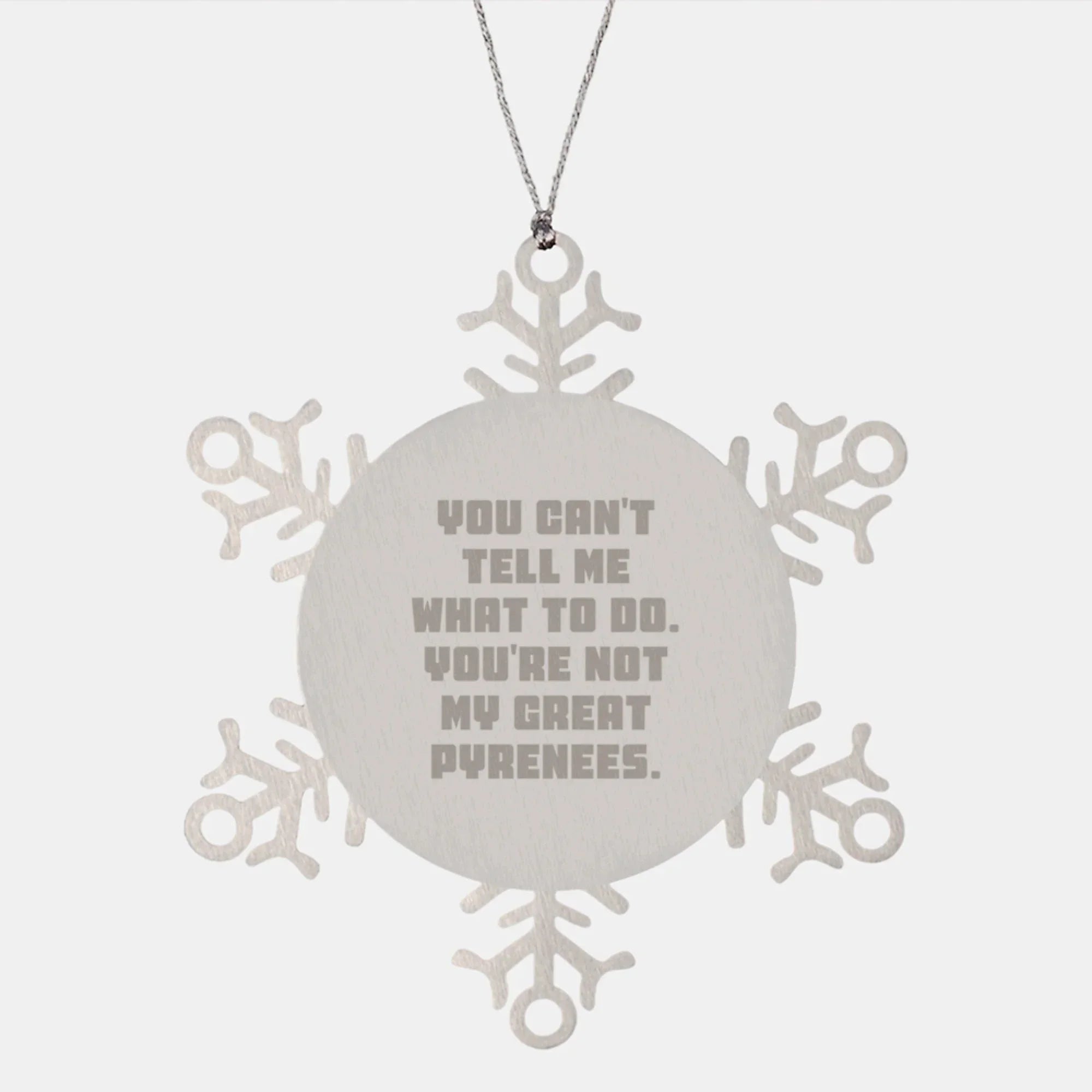 Funny Great Pyrenees Dog Gifts from Family, Snowflake Ornaments for Great Pyrenees Dog Owners, 'You Can't Tell Me What To Do' Christmas Unique Gifts