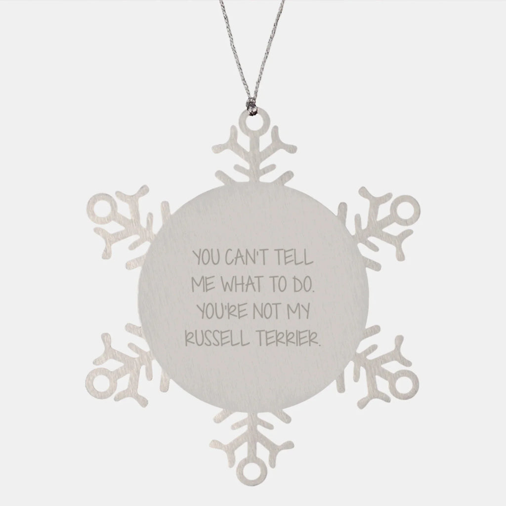 Funny Russell Terrier Dog Gifts from Friends for Christmas - Snowflake Ornament 'You Can't Tell Me What To Do. You're Not My Russell Terrier.'