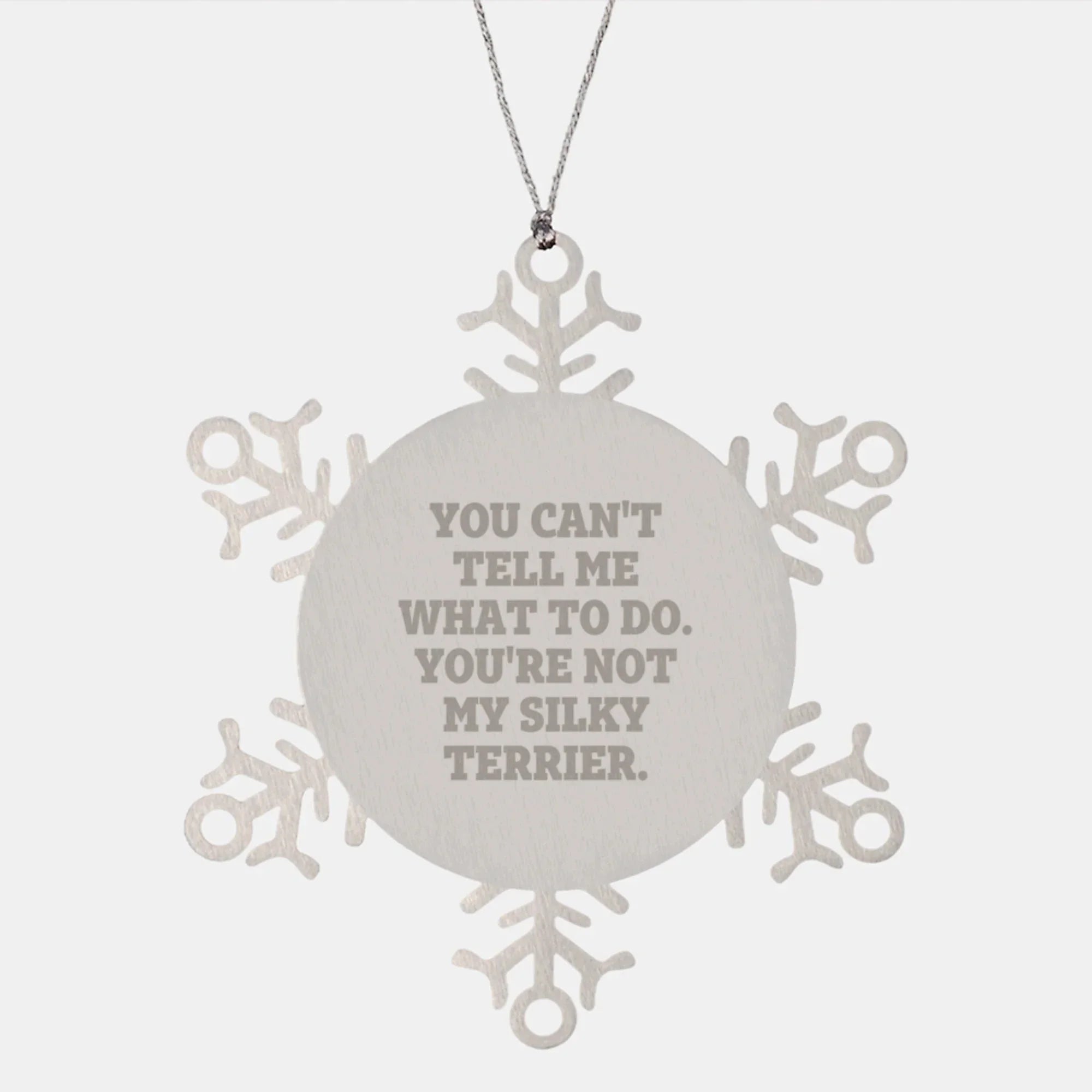 Funny Silky Terrier Dog Gifts, Snowflake Ornaments for Christmas - 'You Can't Tell Me What To Do' Quote, Gifts from Family, Friends, or Coworkers for Silky Terrier Dog Lovers