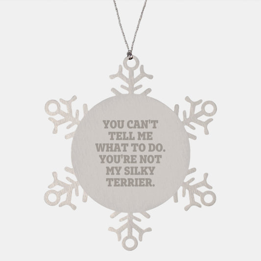 Funny Silky Terrier Dog Gifts, Snowflake Ornaments for Christmas - 'You Can't Tell Me What To Do' Quote, Gifts from Family, Friends, or Coworkers for Silky Terrier Dog Lovers - Image 1