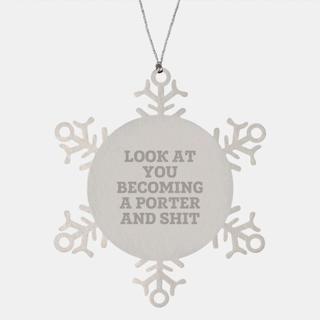 Funny Porter Gifts, Snowflake Ornament, 'Look At You Becoming A Porter And Shit' Quote, Christmas Unique Gifts from Friends to Porter