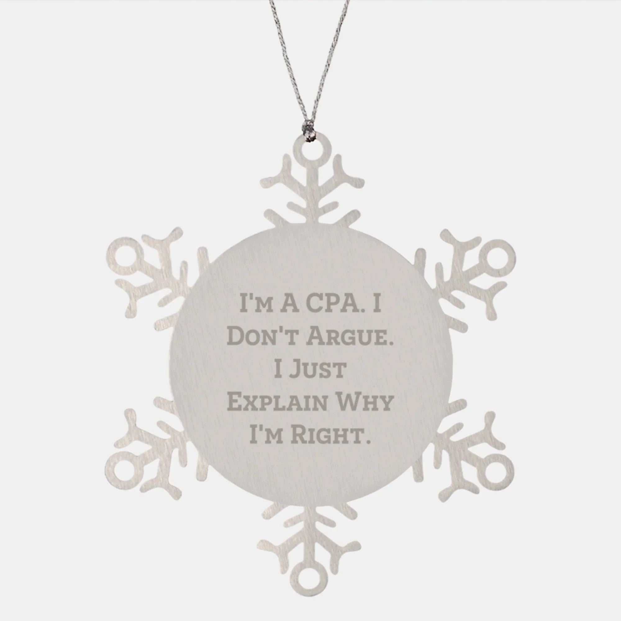 A Funny CPA Snowflake Ornament Gift for Friends from a CPA, Unique Christmas Unique Gifts for CPA, Snowflake Ornament Decoration, Funny Quote - I'm A Cpa. I Don't Argue. I Just Explain Why I'm Right.