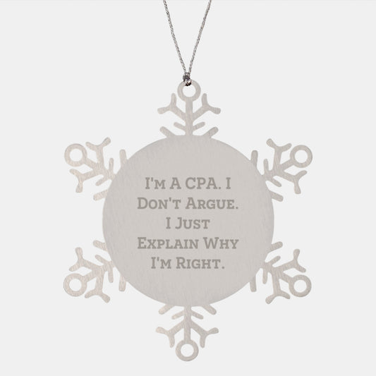 A Funny CPA Snowflake Ornament Gift for Friends from a CPA, Unique Christmas Unique Gifts for CPA, Snowflake Ornament Decoration, Funny Quote - I'm A Cpa. I Don't Argue. I Just Explain Why I'm Right. - Image 1