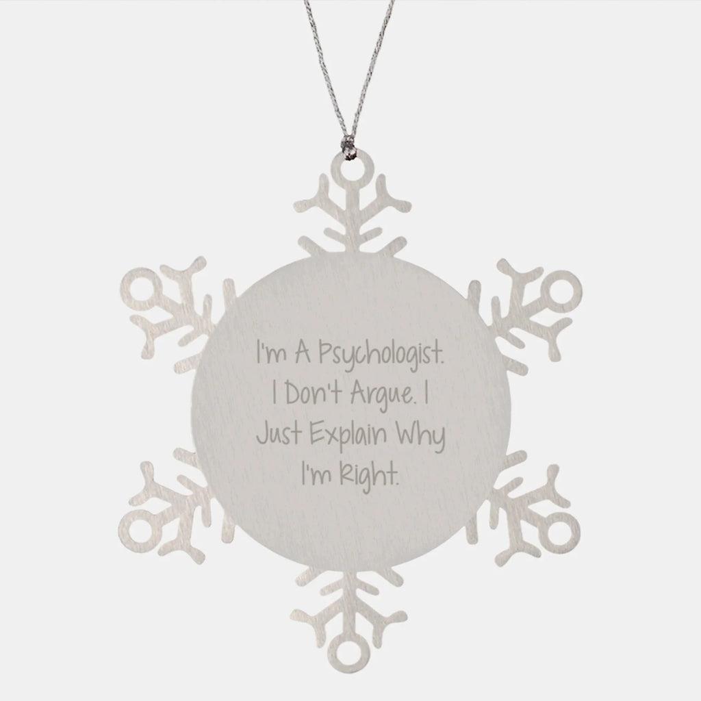 Gifts for Psychologist Friends Funny Snowflake Ornament Stainless Steel, I'm Right Quote, Christmas Unique Gifts, Made from Premium Stainless Steel