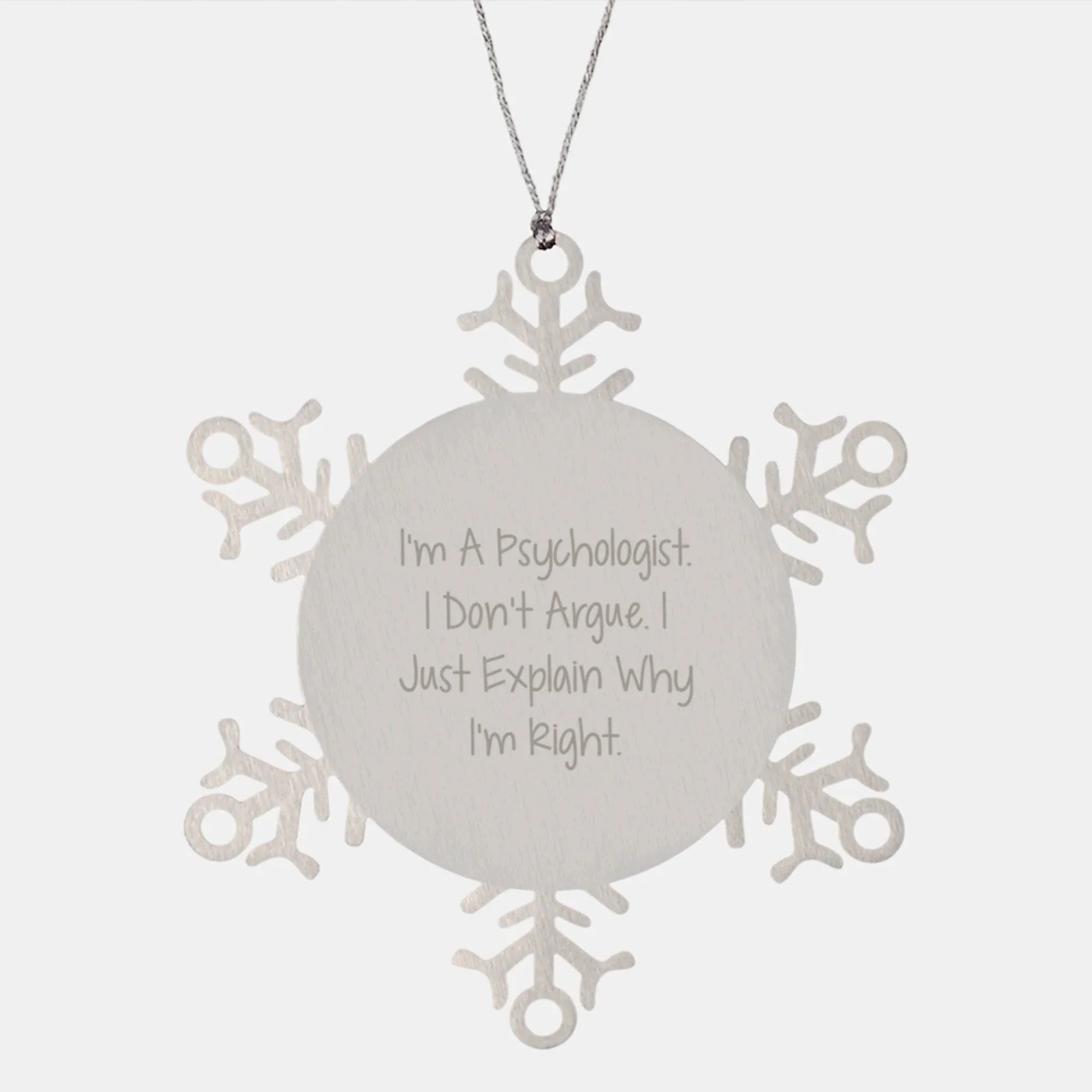 Gifts for Psychologist Friends Funny Snowflake Ornament Stainless Steel, I'm Right Quote, Christmas Unique Gifts, Made from Premium Stainless Steel