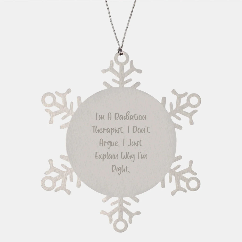 Funny Radiation Therapist Gifts from Friends, Christmas Unique Snowflake Ornament for Men Women Coworkers Family, I'm A Radiation Therapist. I Don't Argue. I Just Explain Why I'm Right.
