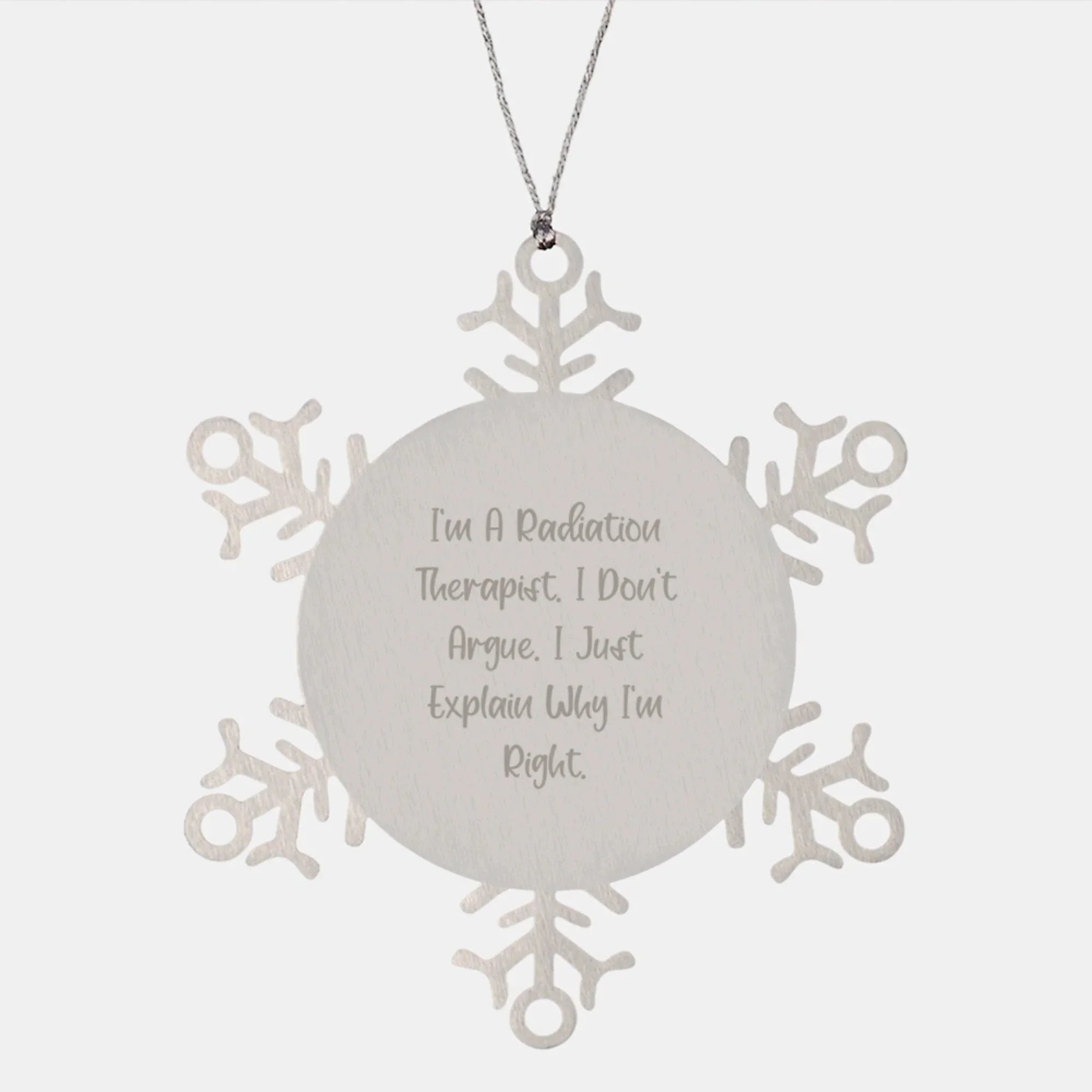 Funny Radiation Therapist Gifts from Friends, Christmas Unique Snowflake Ornament for Men Women Coworkers Family, I'm A Radiation Therapist. I Don't Argue. I Just Explain Why I'm Right.