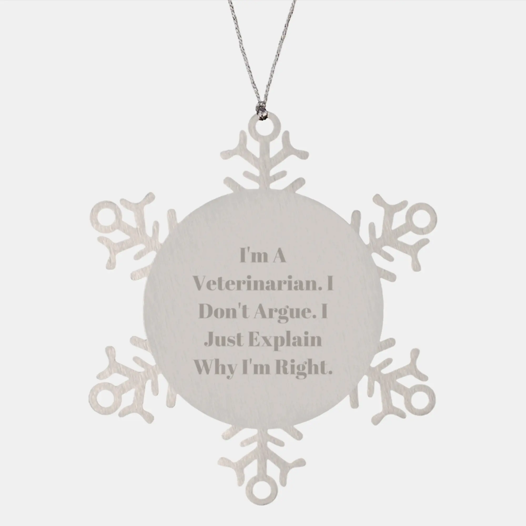 Funny Veterinarian Humor Gifts for Veterinarian - I'm a Veterinarian I Don't Argue Snowflake Ornament from Me to My Veterinarian Friends this Christmas - Image 1