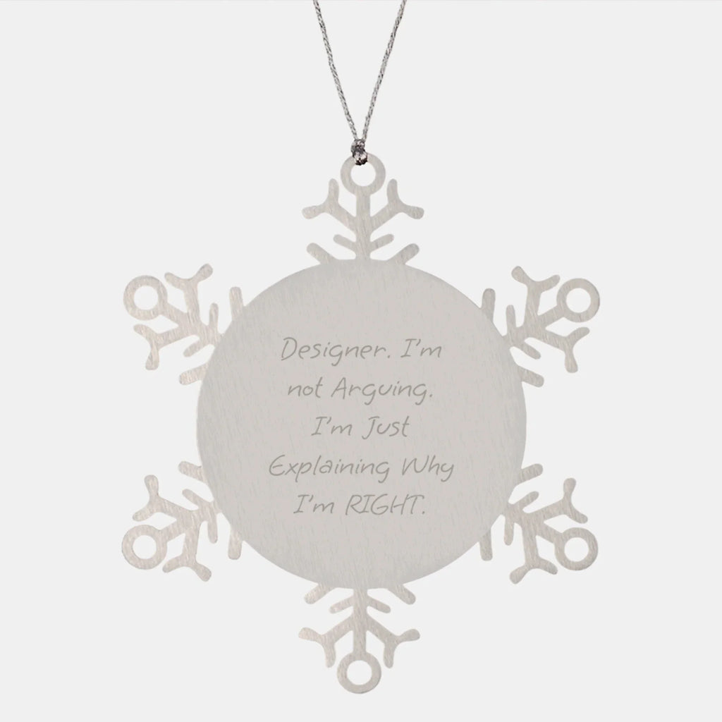 Designer Snowflake Ornament Gifts from Friends for Christmas - Funny Quote 'Designer. I'm Not Arguing. I'm Just Explaining Why I'm Right.'