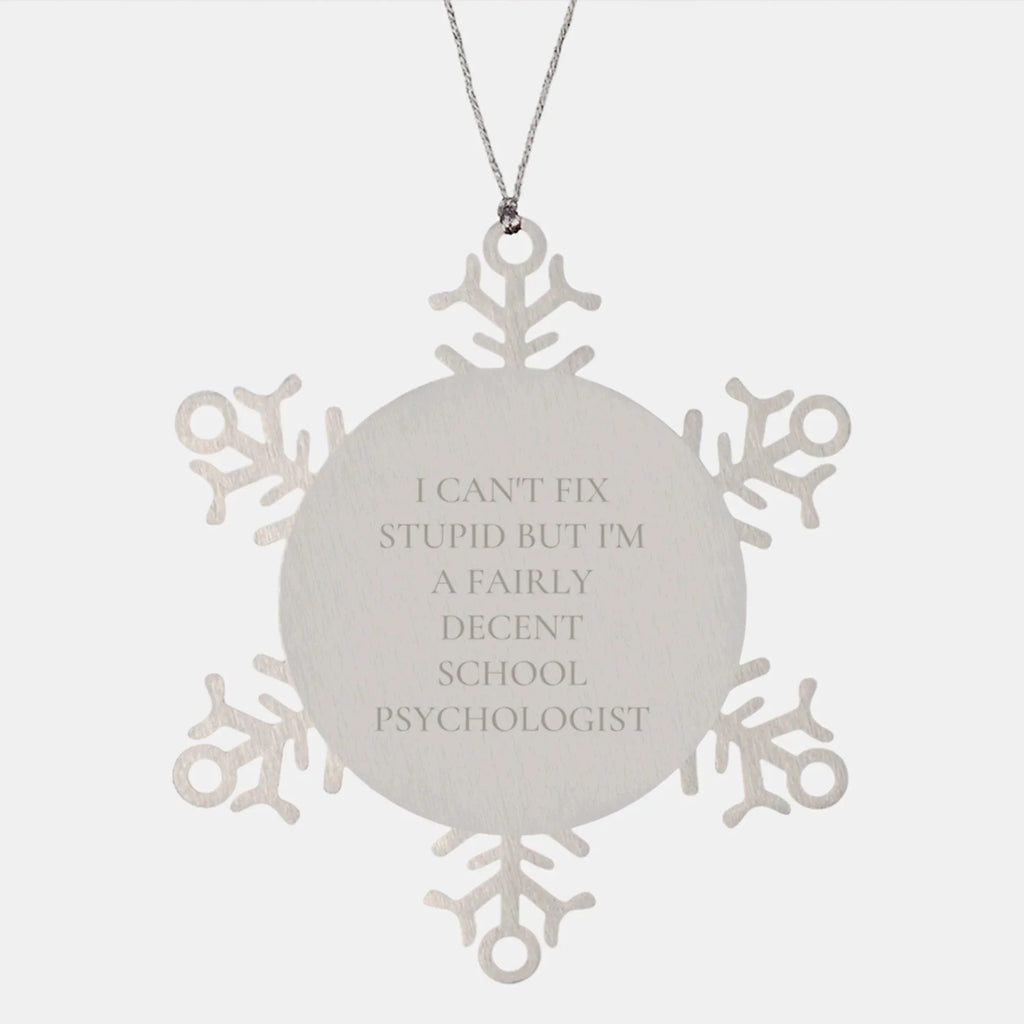 Funny School Psychologist Gifts for Men, School Psychologist Snowflake Ornament with I Can't Fix Stupid Quote, Christmas Unique Gifts from Friends