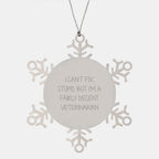 Funny Veterinarian Gifts, Snowflake Ornament for Men, Women, Friends, Coworkers, Family - 'I Can't Fix Stupid But I'm A Fairly Decent Veterinarian' Stainless Steel