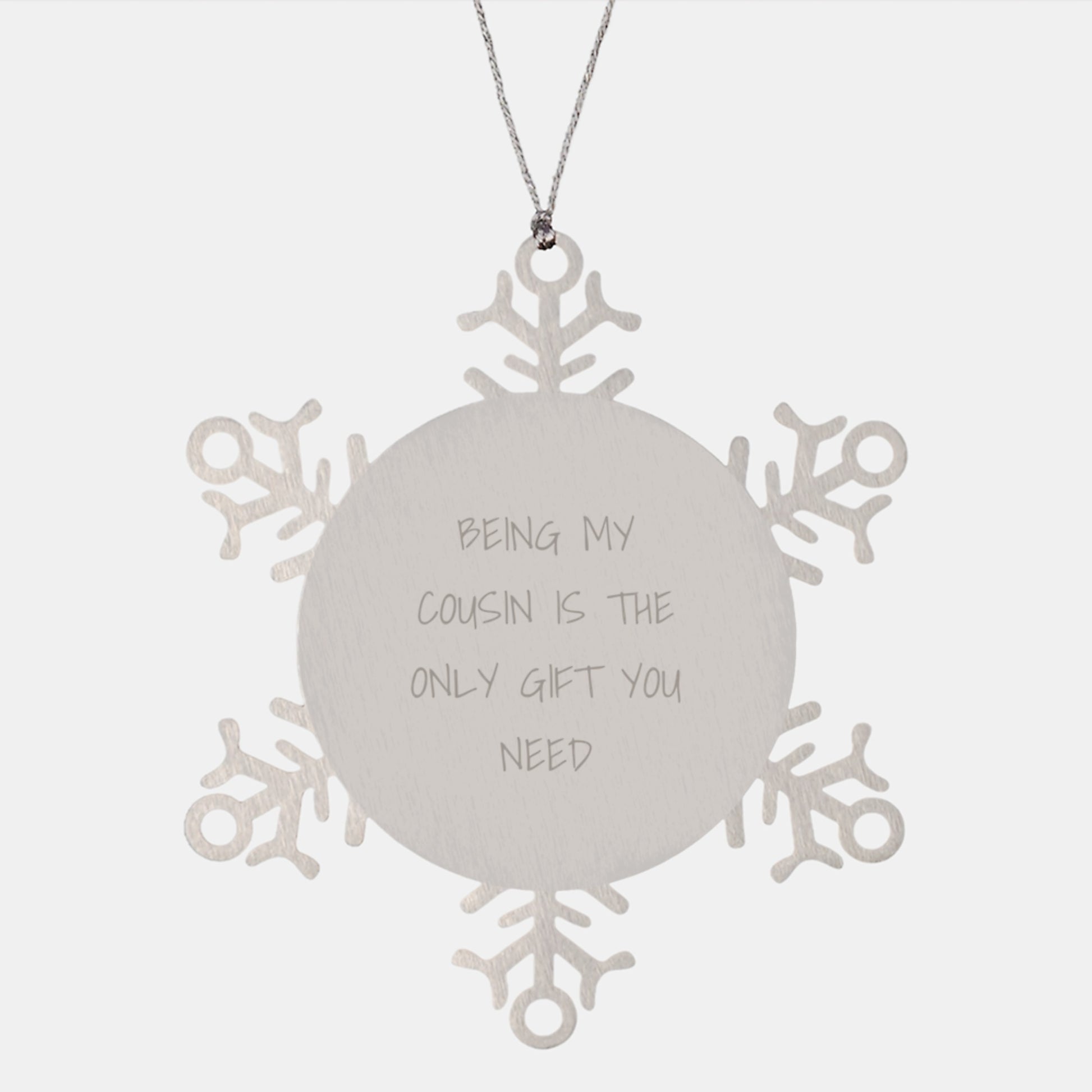 Funny Cousin Quotes Gifts from Family for Cousin Christmas Unique Snowflake Ornament with Funny Quote Being My Cousin is the Only Gift You Need - Image 1