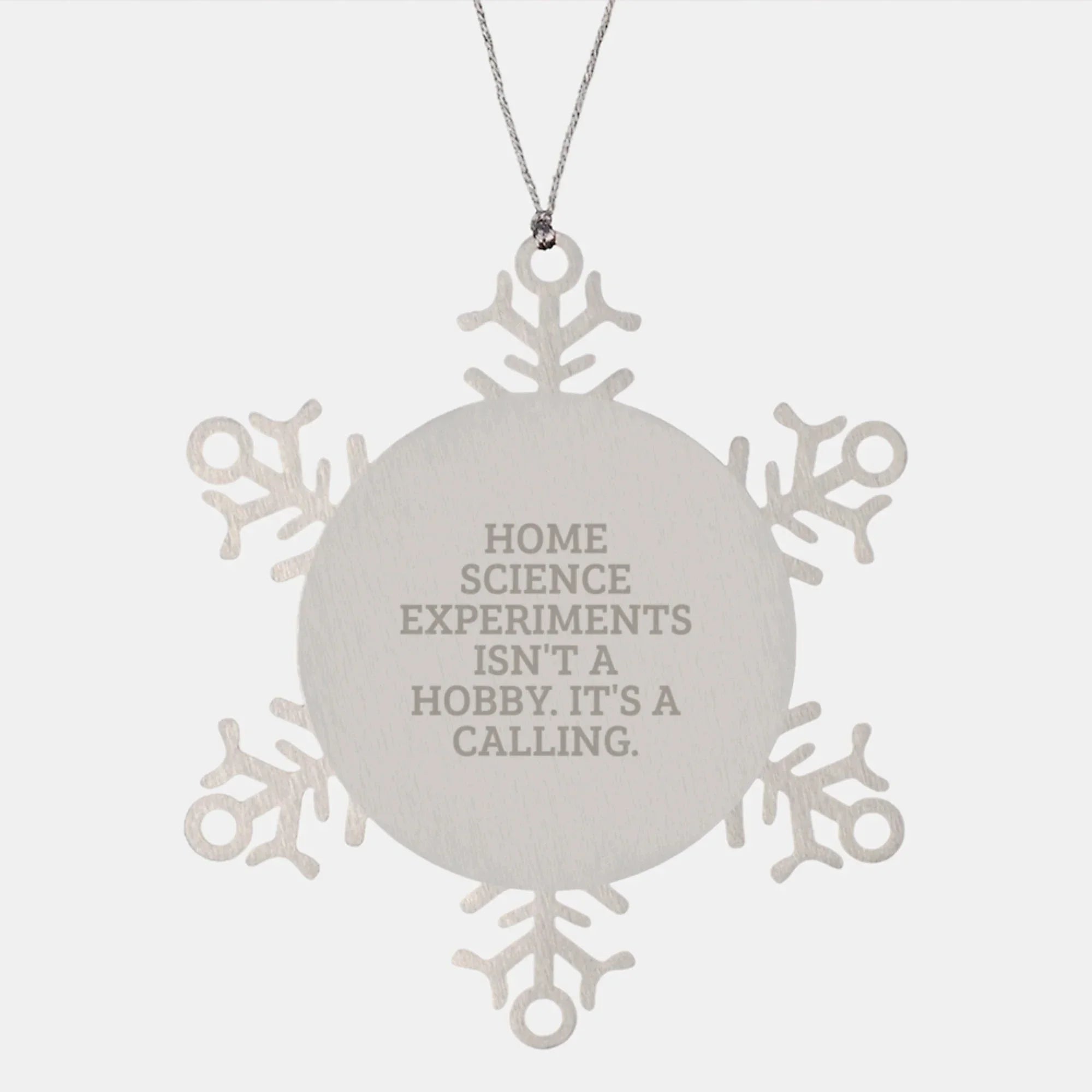 Home Science Experiments Gifts from Men to Friends, Snowflake Ornament, Inspirational Quote 'Home Science Experiments Isn't A Hobby. It's A Calling.'