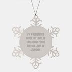 Funny Gifts for Registered Nurses, Snowflake Ornament, I'm A Registered Nurse My Level Of Sarcasm Depends On Your Level Of Stupidity, Christmas Unique Ornaments