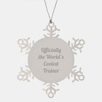 Funny Trainer Gifts from Friends for Men - Coolest Snowflake Ornament, Officially The World's Coolest Trainer, Stainless Steel