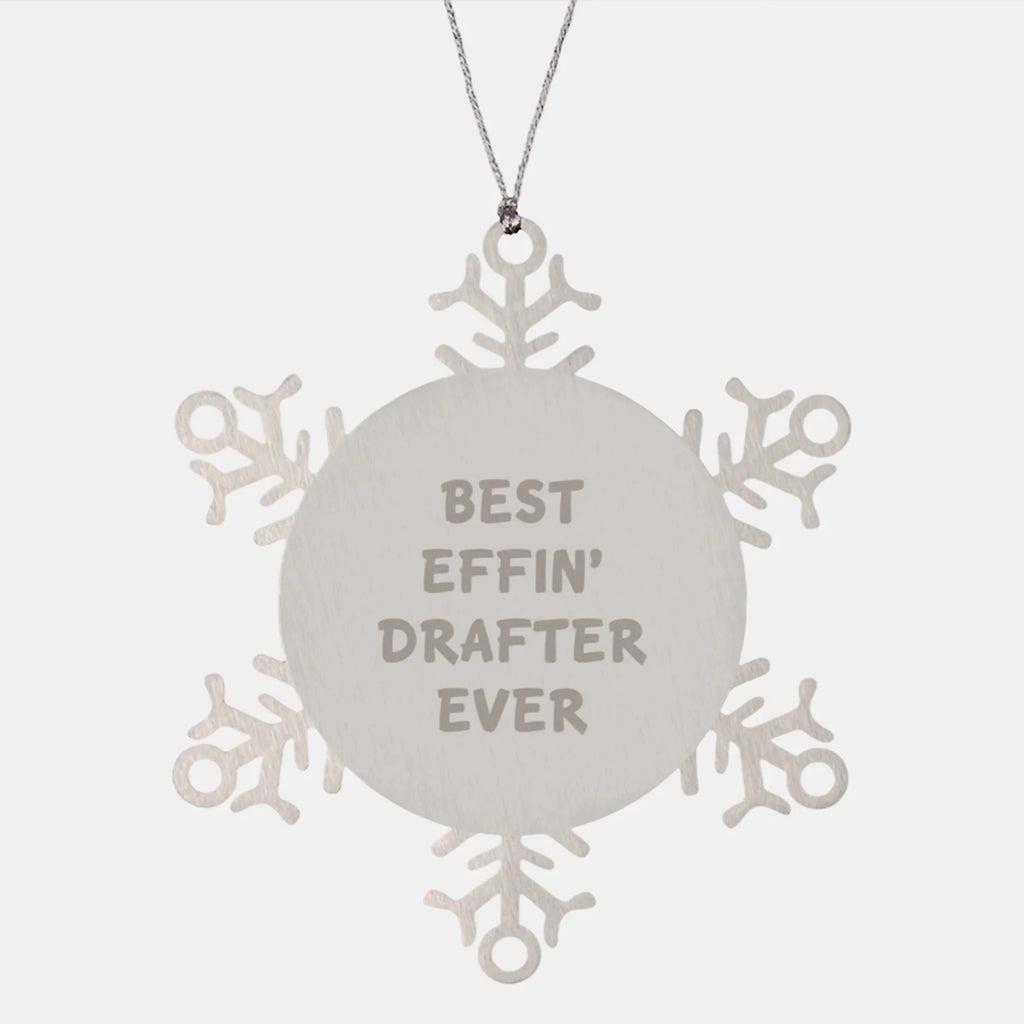 Funny Drafter Gifts, Best Effin' Drafter Ever Snowflake Ornament, Unique Christmas Unique Gifts for Men or Women