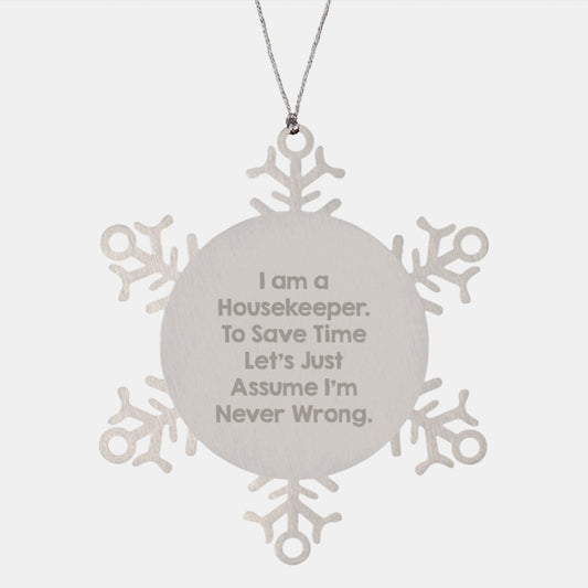 Funny Housekeeper Gifts from Friends and Family, Snowflake Ornament, Inspired by 'I Am A Housekeeper. To Save Time Let's Just Assume I'm Never Wrong.' - Image 1