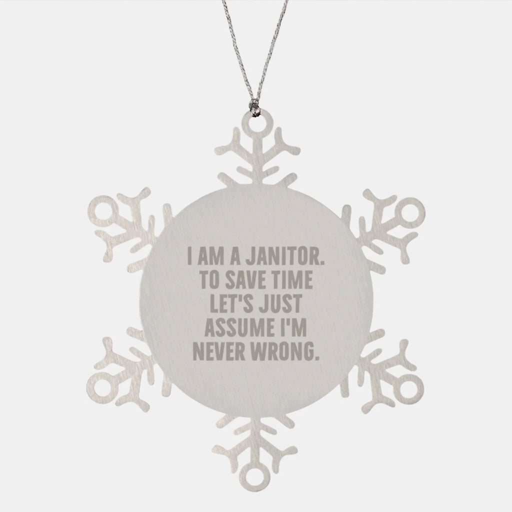 Funny Janitor Gifts from Family for Men - Snowflake Ornament - I Am A Janitor To Save Time Let's Just Assume I'm Never Wrong Christmas Unique
