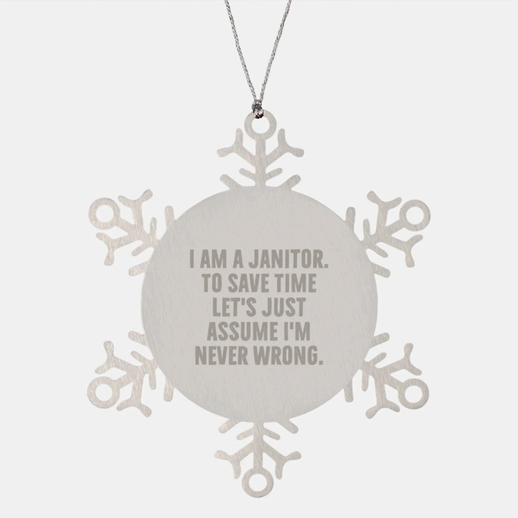 Funny Janitor Gifts from Family for Men - Snowflake Ornament - I Am A Janitor To Save Time Let's Just Assume I'm Never Wrong Christmas Unique