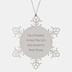 Funny President Gifts for Men, Women, Friends, Coworkers, or Family - I'm Never Wrong Snowflake Ornament