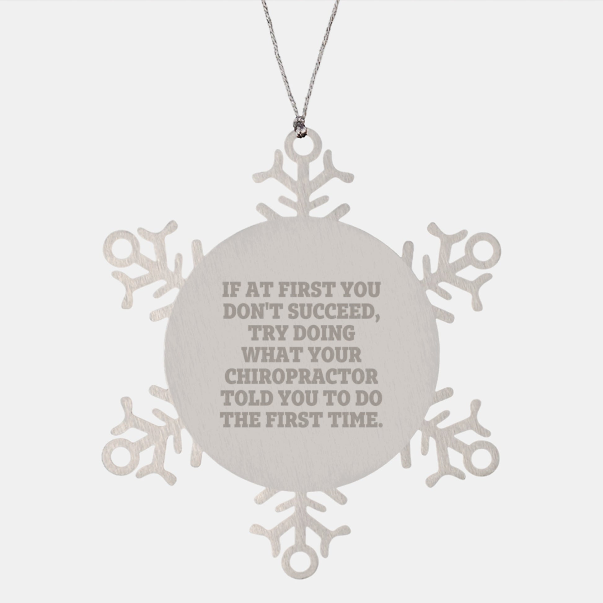 Chiropractor Gifts from Friends, Funny Snowflake Ornament for Christmas, Try Doing What Your Chiropractor Told You To Do The First Time. - Image 1