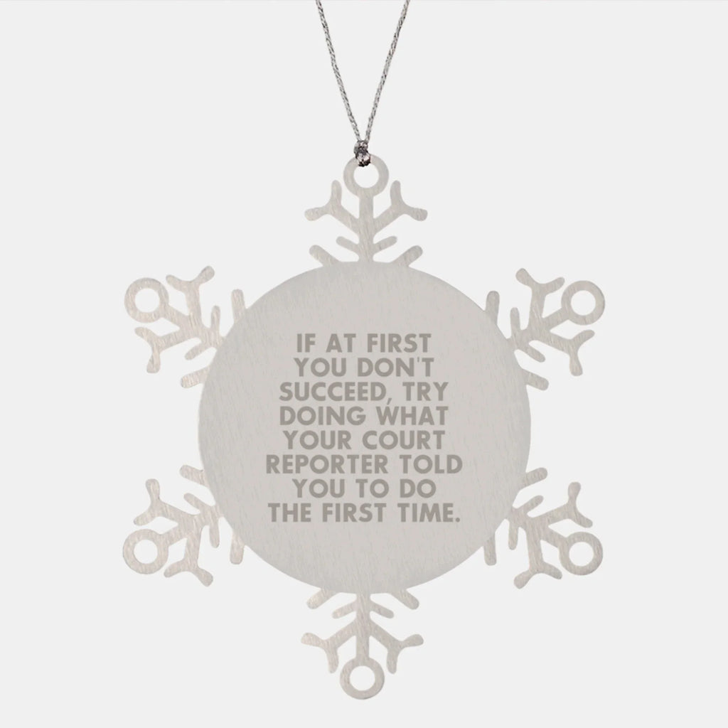 Funny Court Reporter Gifts from Friends for Men and Women, Inspiring Snowflake Ornament with 'If At First You Don't Succeed, Try Doing What Your Court Reporter Told You To Do The First Time.'