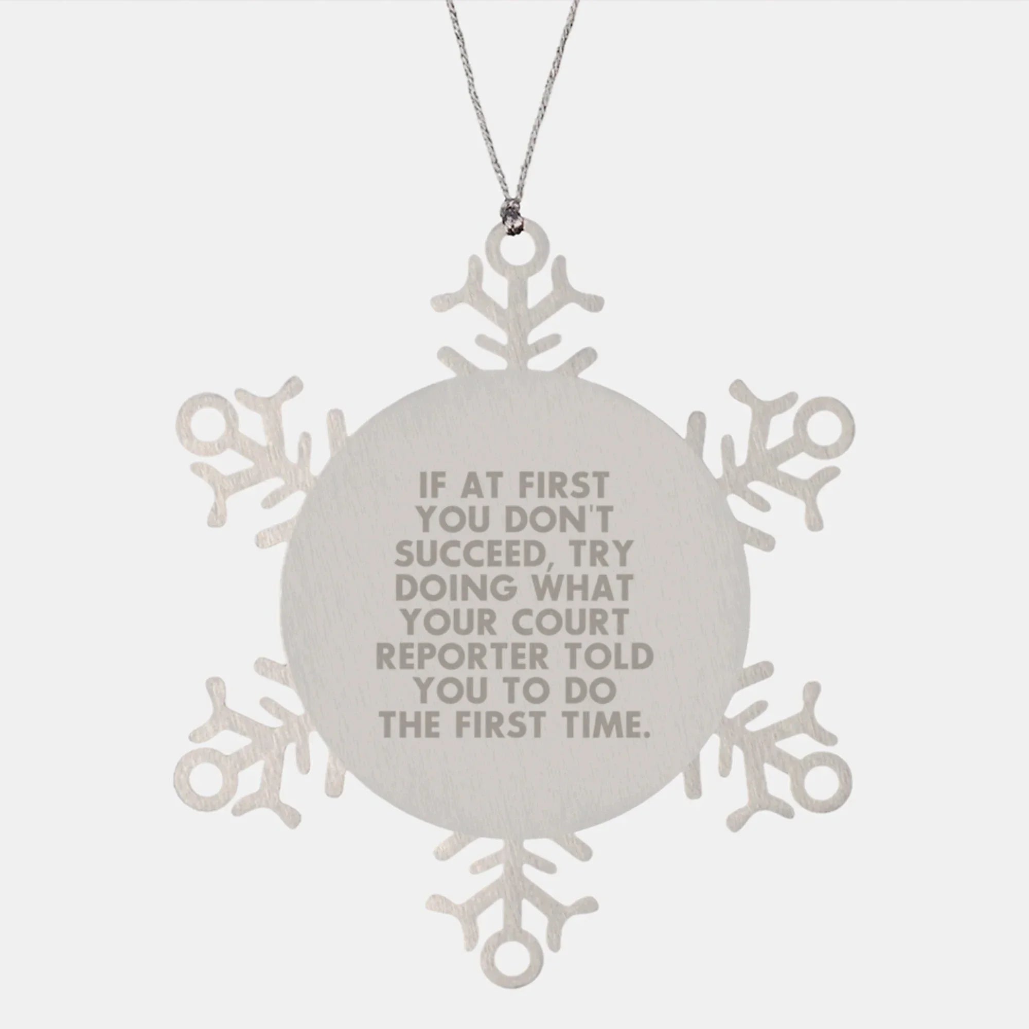 Funny Court Reporter Gifts from Friends for Men and Women, Inspiring Snowflake Ornament with 'If At First You Don't Succeed, Try Doing What Your Court Reporter Told You To Do The First Time.'