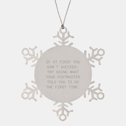 Funny Postmaster Gifts from Friends for Postmaster, Snowflake Ornament, If At First You Don't Succeed, Try Doing What Your Postmaster Told You To Do The First Time. - Image 1