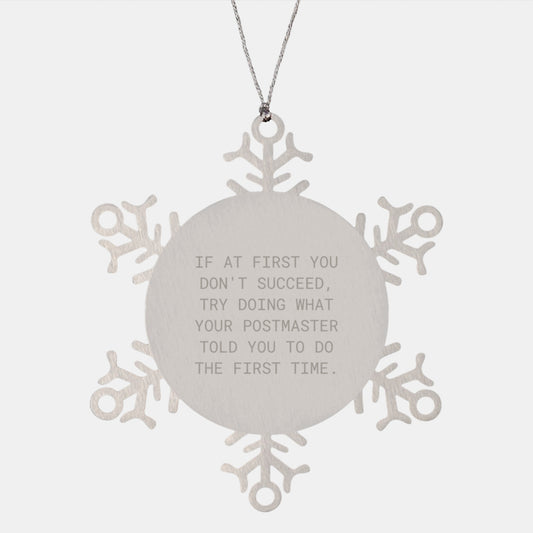 Funny Postmaster Gifts from Friends for Postmaster, Snowflake Ornament, If At First You Don't Succeed, Try Doing What Your Postmaster Told You To Do The First Time. - Image 1