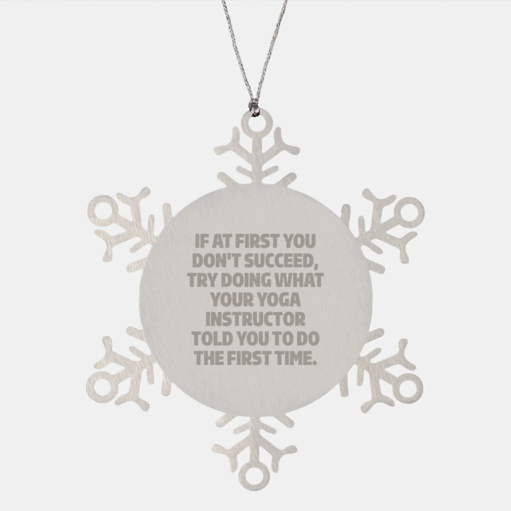 Funny Yoga Instructor Gifts from Friends - Snowflake Ornament for Christmas, 'If At First You Don't Succeed'