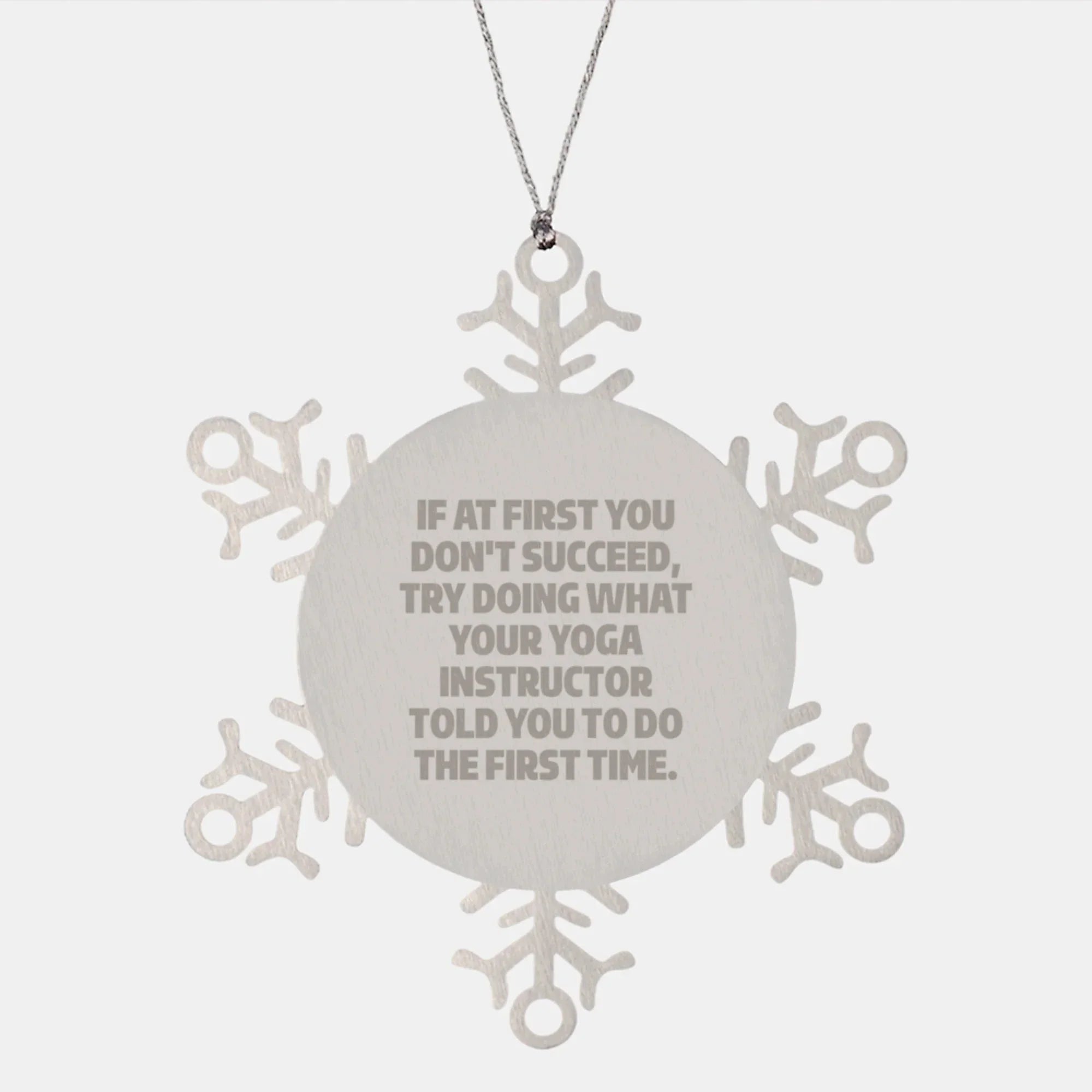 Funny Yoga Instructor Gifts from Friends - Snowflake Ornament for Christmas, 'If At First You Don't Succeed'