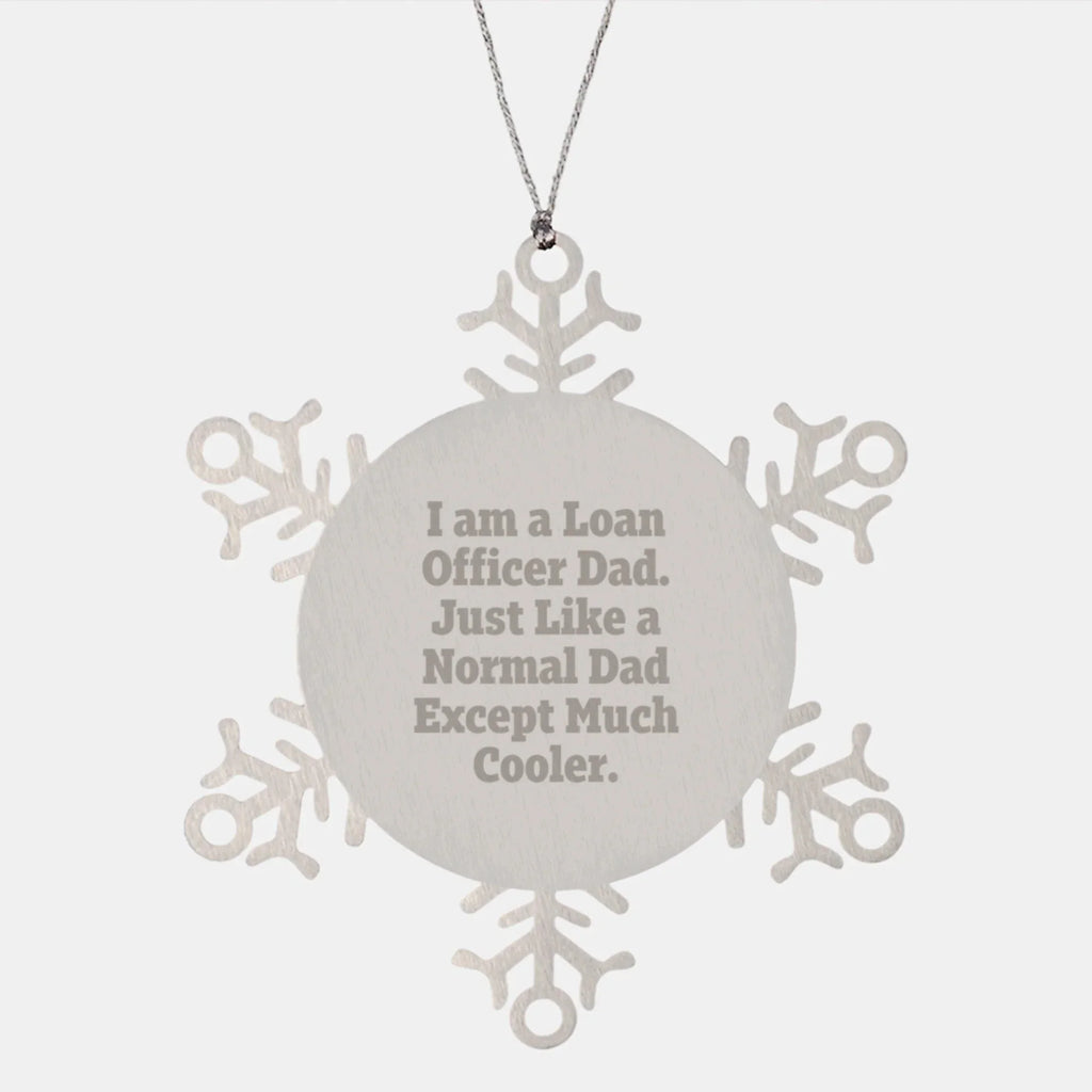 Funny Loan Officer Gifts, Snowflake Ornaments for Dad, Unique Christmas Unique Gifts from Men to Loan Officer, I Am A Loan Officer Dad