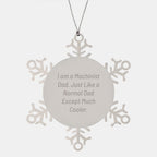 Machinist Dad's Proud, Unique Snowflake Ornaments for Christmas Unique Gifts from Men to Machinist Friends, Family, and Coworkers - Stainless Steel